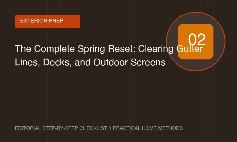 The Complete Spring Reset: Clearing Gutter Lines, Decks, and Outdoor Screens