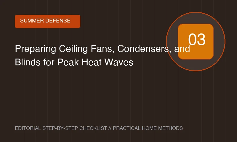 Preparing Ceiling Fans, Condensers, and Blinds for Peak Heat Waves